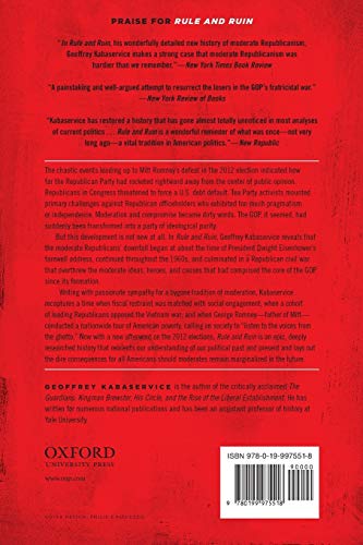 Rule and Ruin: The Downfall of Moderation and the Destruction of the Republican Party, From Eisenhower to the Tea Party (Studies in Postwar American Political Development)