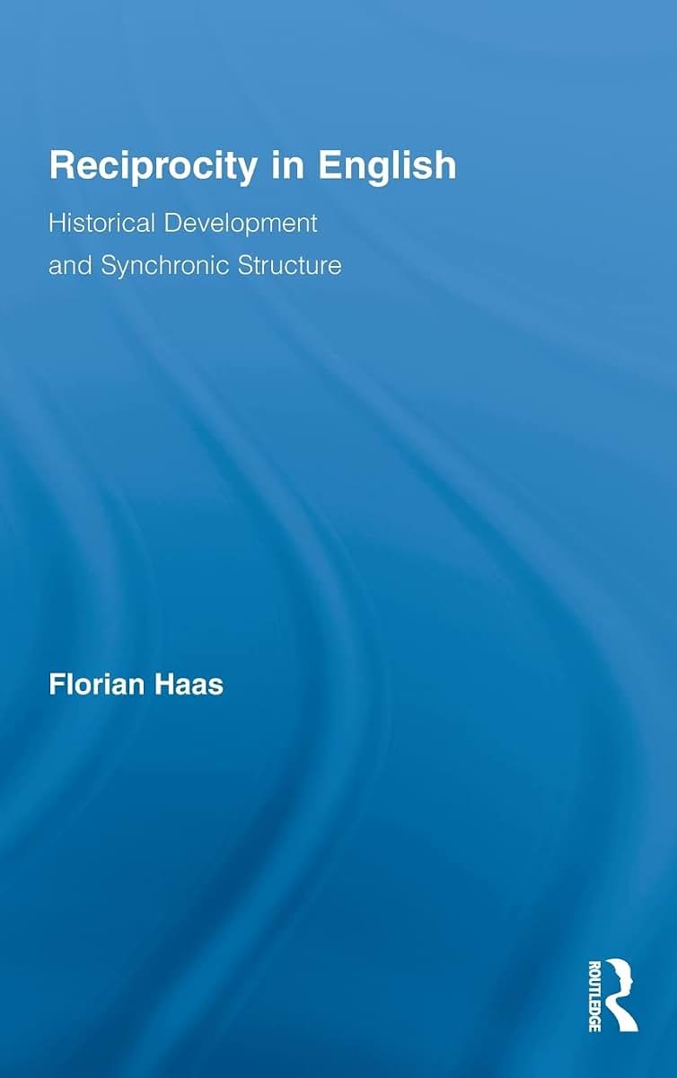 Reciprocity in English: Historical Development and Synchronic Structure (Routledge Studies in Germanic Linguistics)