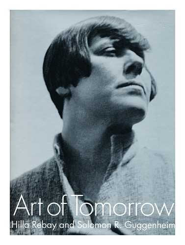 Art Of Tomorrow: Hilla Rebay And Solomon R. Guggenheim