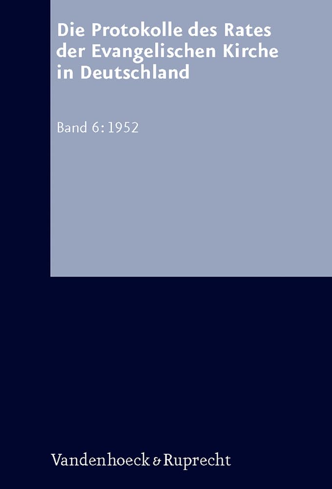Die Protokolle des Rates der Evangelischen Kirche in Deutschland. Bd. 6 (Arbeiten Zur Kirchlichen Zeitgeschichte. Reihe A: Quellen) (German Edition)