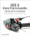 iOS 5 Core Frameworks: Working with Graphics, Location, iCloud, and More (Develop and Design)