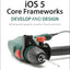 iOS 5 Core Frameworks: Working with Graphics, Location, iCloud, and More (Develop and Design)