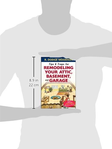Tips & Traps for Remodeling Your Attic, Basement, and Garage (Tips and Traps)