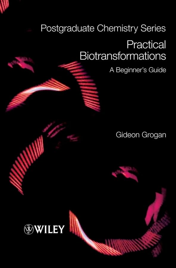 Practical Biotransformations: A Beginner's Guide (Postgraduate Chemistry Series)