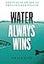 Water Always Wins: Thriving in an Age of Drought and Deluge