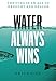 Water Always Wins: Thriving in an Age of Drought and Deluge