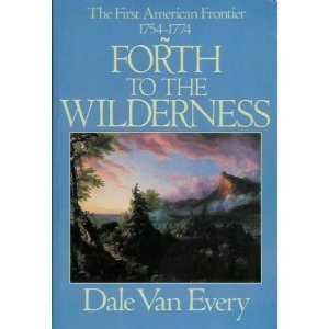 Forth to the Wilderness: The First American Frontier, 1754-1774