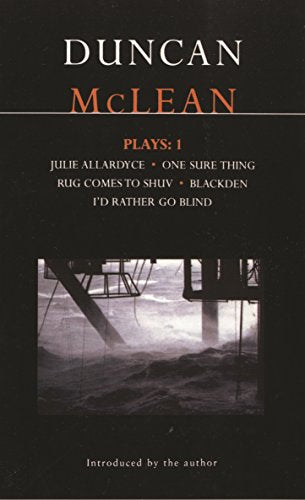 McLean Plays: 1: Julie Allardyce; Blackden; Rug Comes to Shuv; One Sure Thing; I'd Rather Go Blind (Contemporary Dramatists)