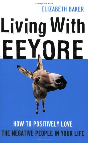 Living With Eeyore: How to Positively Love the Negative People in Your Life
