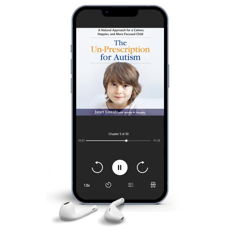 The Un-Prescription for Autism: A Natural Approach for a Calmer, Happier, and More Focused Child