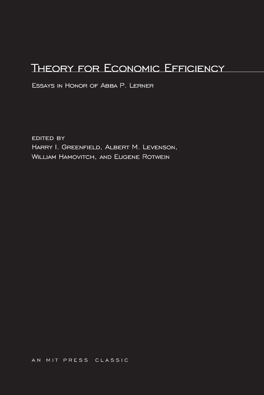 Theory for Economic Efficiency: Essays in Honor of Abba P. Lerner (MIT Press Classics)