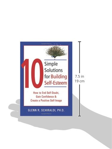 10 Simple Solutions for Building Self-Esteem: How to End Self-Doubt, Gain Confidence, & Create a Positive Self-Image (The New Harbinger Ten Simple Solutions Series)