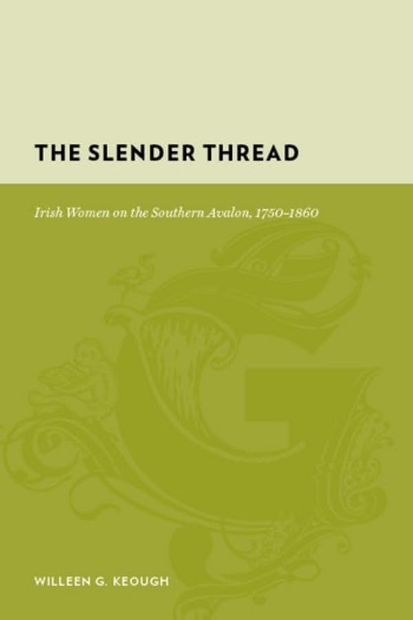 The Slender Thread: Irish Women on the Southern Avalon, 1750-1860 (Gutenberg-e)