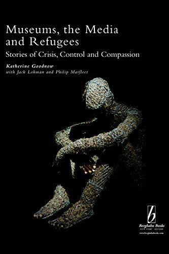 Museums, the Media and Refugees: Stories of Crisis, Control and Compassion (Museums and Diversity, 3)