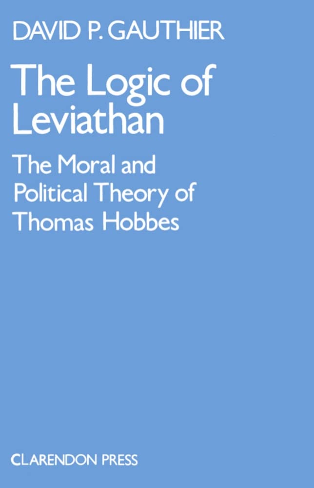 Logic of Leviathan (Oxford Scholarly Classics Series)