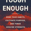 Tough Enough: Hone Your Habits, Cultivate Purpose, and Forge Genuine Strength