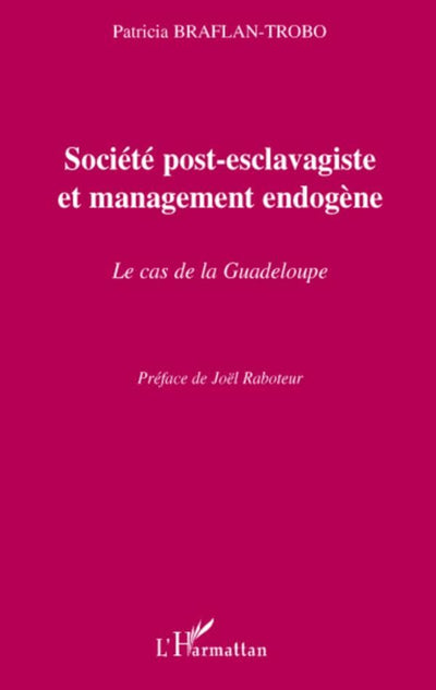Société post-esclavagiste et management endogne: Le cas de la Guadeloupe (French Edition)