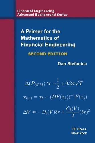 A Primer For The Mathematics Of Financial Engineering, Second Edition (Financial Engineering Advanced Background Series) — back cover