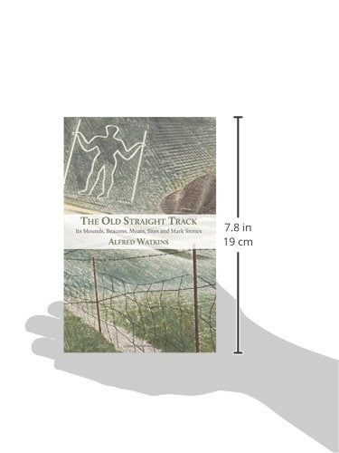 The Old Straight Track: Its Mounds, Beacons, Moats, Sites and Mark Stones