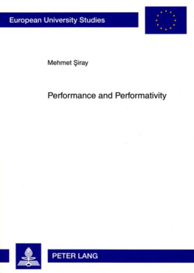 Performance and Performativity (Europische Hochschulschriften / European University Studies / Publications Universitaires Européennes)