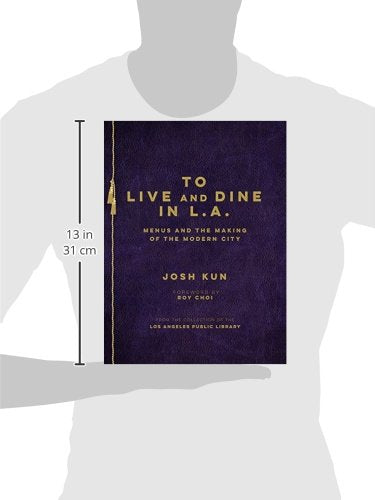 To Live and Dine in L.A.: Menus And The Making of the Modern City / from the Collection of the Los Angeles Public Library
