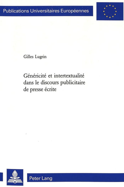 Généricité et intertextualité dans le discours publicitaire de presse écrite (Europische Hochschulschriften / European University Studies / Publications Universitaires Européennes) (French Edition)