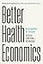 Better Health Economics: An Introduction for Everyone
