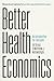 Better Health Economics: An Introduction for Everyone