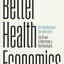 Better Health Economics: An Introduction for Everyone