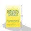 Forgiving Yourself: A Step-By-Step Guide to Making Peace With Your Mistakes and Getting on With Your Life