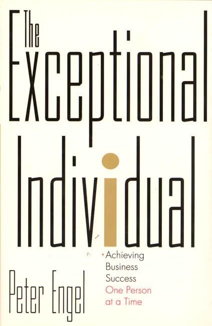 The Exceptional Individual: Achieving Business Success One P