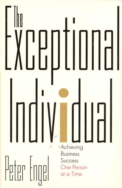 The Exceptional Individual: Achieving Business Success One P