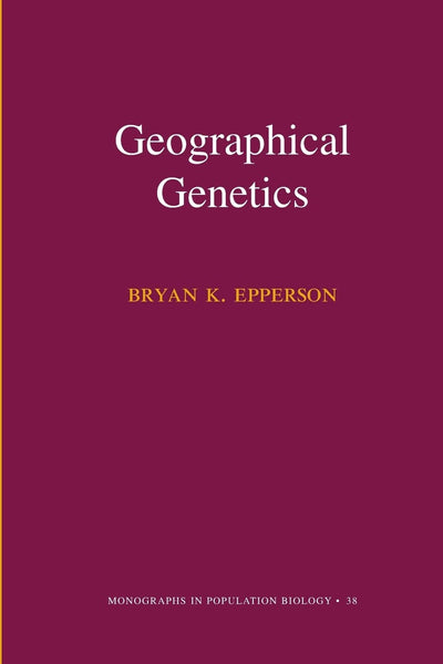 Geographical Genetics (Monographs in Population Biology, 38)