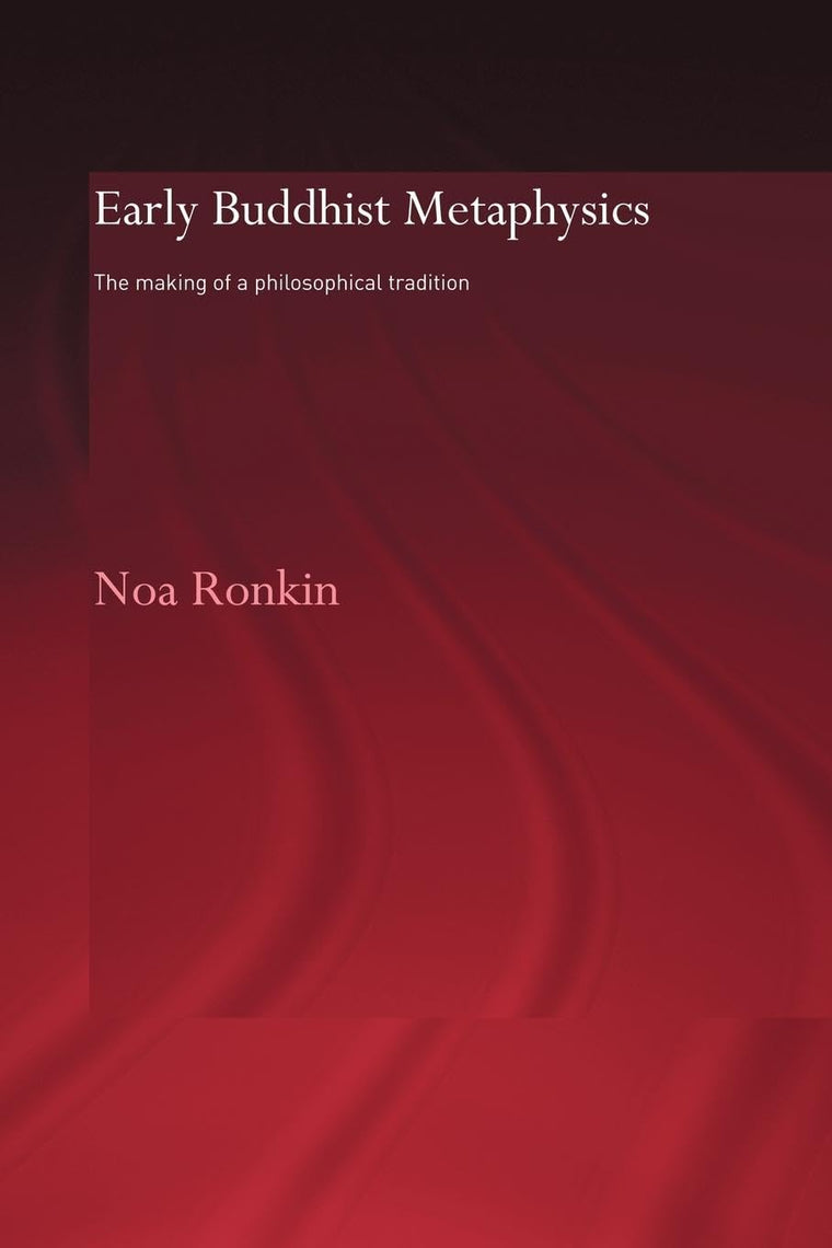 Early Buddhist Metaphysics (Routledge Critical Studies in Buddhism - Oxford Centre for Buddhist Studies)