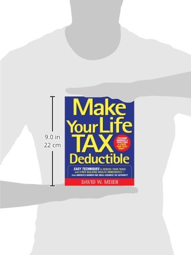 Make Your Life Tax Deductible: Easy Techniques to Reduce Your Taxes and Start Building Wealth Immediately
