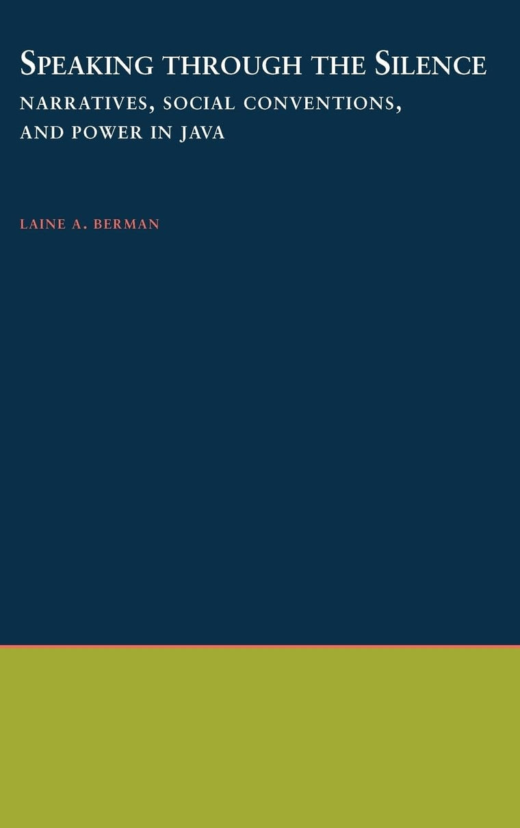 Speaking through the Silence: Narratives, Social Conventions, and Power in Java (Oxford Studies in Anthropological Linguistics)