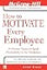 How to Motivate Every Employee: 24 Proven Tactics to Spark Productivity in the Workplace (The McGraw-Hill Professional Education Series)