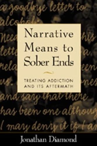 Narrative Means to Sober Ends: Treating Addiction and Its Af