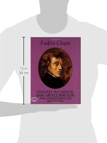 Fantasy in F Minor, Barcarolle, Berceuse and Other Works for Solo Piano (Dover Classical Piano Music)