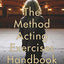 The Method Acting Exercises Handbook