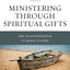 Ministering Through Spiritual Gifts: Use Your Strengths to Serve Others (Charles F. Stanley Bible Study Series)