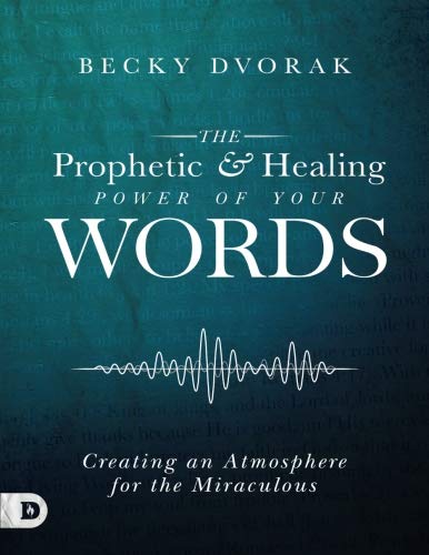 The Prophetic and Healing Power of Your Words (Large Print Edition): Creating an Atmosphere for the Miraculous