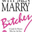 WHY MEN MARRY BITCHES: EXPANDED NEW EDITION - A Guide for Women Who Are Too Nice
