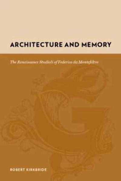 Architecture and Memory: The Renaissance Studioli of Federico da Montefeltro (Gutenberg-e)