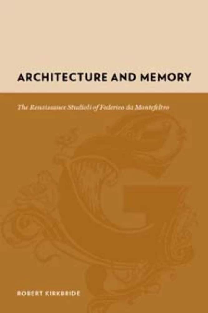 Architecture and Memory: The Renaissance Studioli of Federico da Montefeltro (Gutenberg-e)