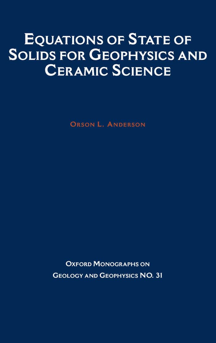 Equations of State for Solids in Geophysics and Ceramic Science (Oxford Monographs on Geology and Geophysics)