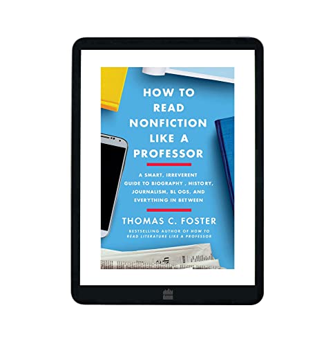 How to Read Nonfiction Like a Professor: A Smart, Irreverent Guide to Biography, History, Journalism, Blogs, and Everything in Between