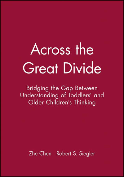 Across the Great Divide: Bridging the Gap Between Understanding of Toddlers' and Older Children's Thinking (Monographs of the Society for Research in Child Development)
