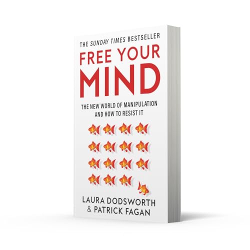 Free Your Mind: The must-read expert guide on how to identify techniques to influence you and how to resist them