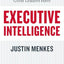 Executive Intelligence: What All Great Leaders Have – A Research-Based Guide to Identifying Standout Performers